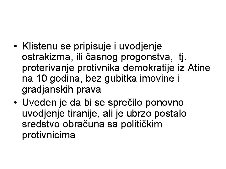  • Klistenu se pripisuje i uvodjenje ostrakizma, ili časnog progonstva, tj. proterivanje protivnika