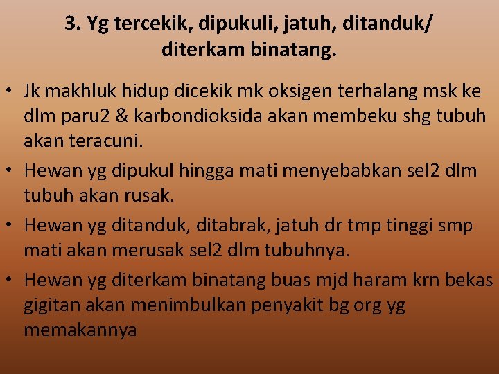 3. Yg tercekik, dipukuli, jatuh, ditanduk/ diterkam binatang. • Jk makhluk hidup dicekik mk