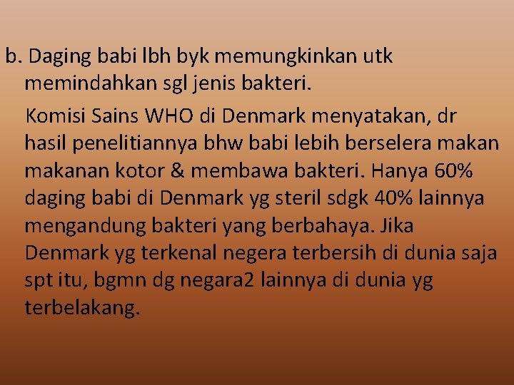 b. Daging babi lbh byk memungkinkan utk memindahkan sgl jenis bakteri. Komisi Sains WHO