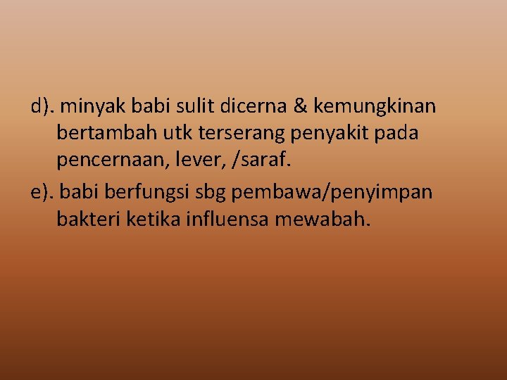 d). minyak babi sulit dicerna & kemungkinan bertambah utk terserang penyakit pada pencernaan, lever,