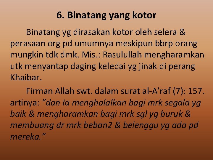 6. Binatang yang kotor Binatang yg dirasakan kotor oleh selera & perasaan org pd