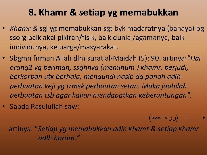 8. Khamr & setiap yg memabukkan • Khamr & sgl yg memabukkan sgt byk