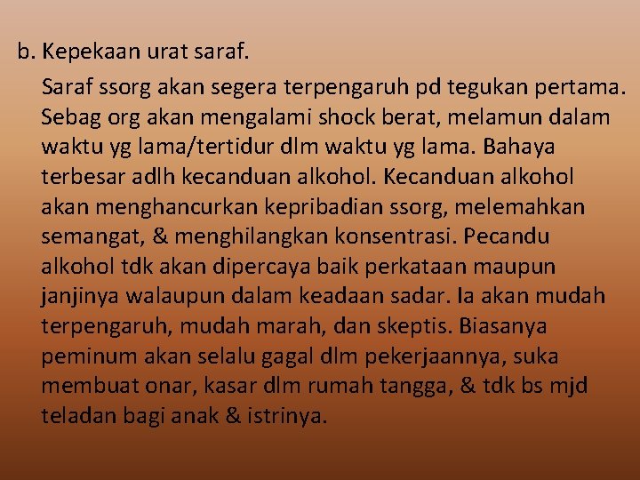 b. Kepekaan urat saraf. Saraf ssorg akan segera terpengaruh pd tegukan pertama. Sebag org