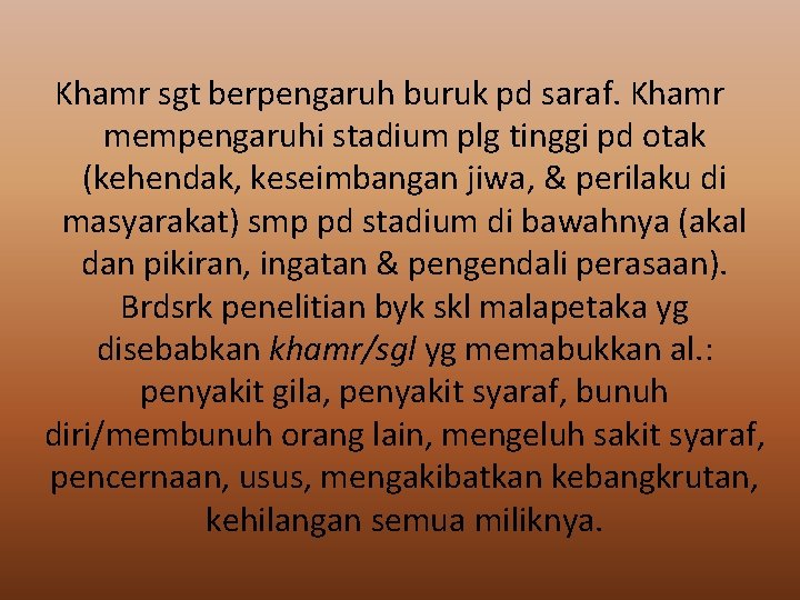 Khamr sgt berpengaruh buruk pd saraf. Khamr mempengaruhi stadium plg tinggi pd otak (kehendak,