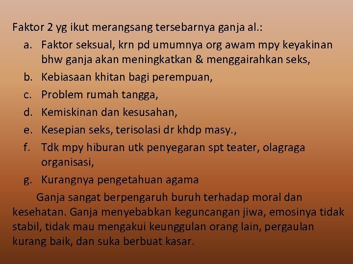 Faktor 2 yg ikut merangsang tersebarnya ganja al. : a. Faktor seksual, krn pd