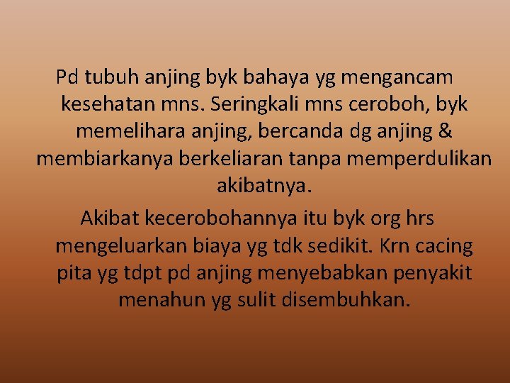 Pd tubuh anjing byk bahaya yg mengancam kesehatan mns. Seringkali mns ceroboh, byk memelihara