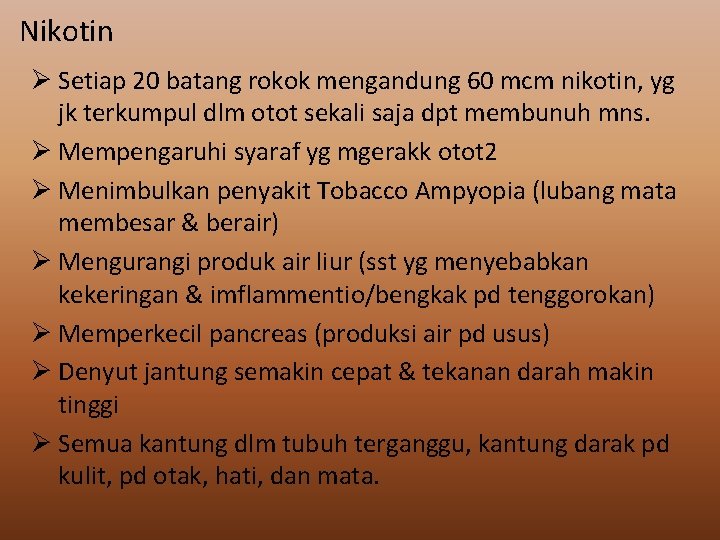 Nikotin Ø Setiap 20 batang rokok mengandung 60 mcm nikotin, yg jk terkumpul dlm