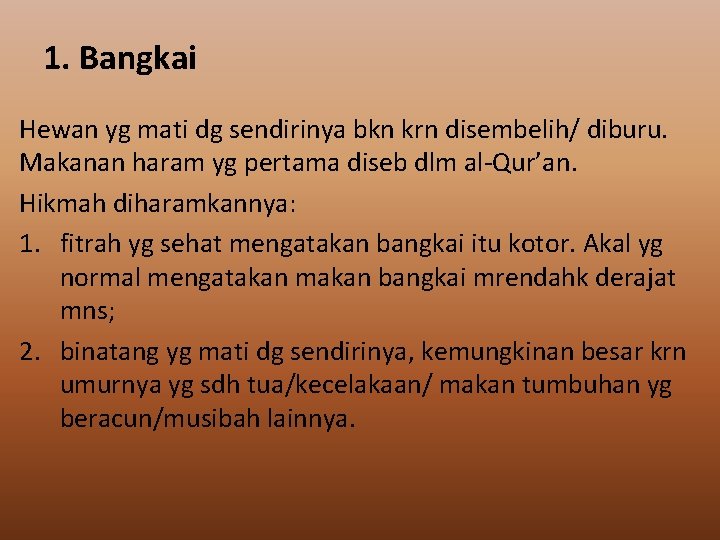 1. Bangkai Hewan yg mati dg sendirinya bkn krn disembelih/ diburu. Makanan haram yg