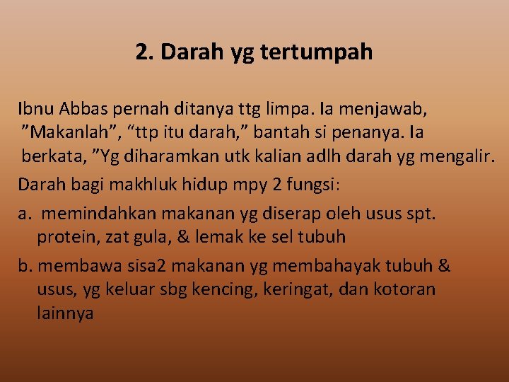 2. Darah yg tertumpah Ibnu Abbas pernah ditanya ttg limpa. Ia menjawab, ”Makanlah”, “ttp