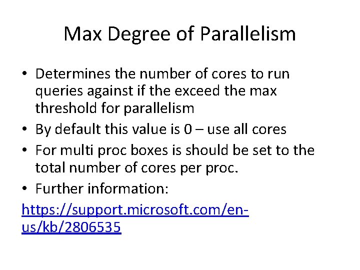 Max Degree of Parallelism • Determines the number of cores to run queries against Max Degree of Parallelism • Determines the number of cores to run queries against