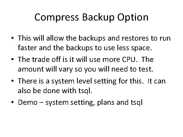 Compress Backup Option • This will allow the backups and restores to run faster Compress Backup Option • This will allow the backups and restores to run faster