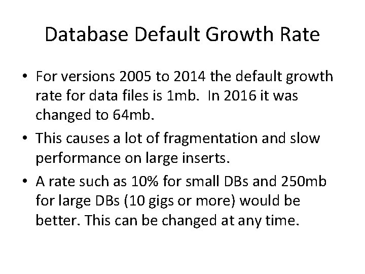 Database Default Growth Rate • For versions 2005 to 2014 the default growth rate Database Default Growth Rate • For versions 2005 to 2014 the default growth rate