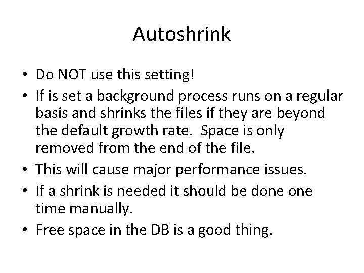 Autoshrink • Do NOT use this setting! • If is set a background process Autoshrink • Do NOT use this setting! • If is set a background process