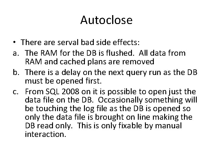 Autoclose • There are serval bad side effects: a. The RAM for the DB Autoclose • There are serval bad side effects: a. The RAM for the DB