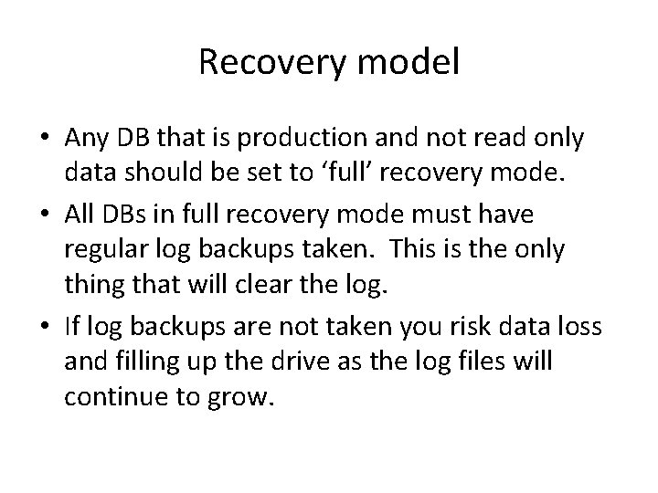 Recovery model • Any DB that is production and not read only data should Recovery model • Any DB that is production and not read only data should