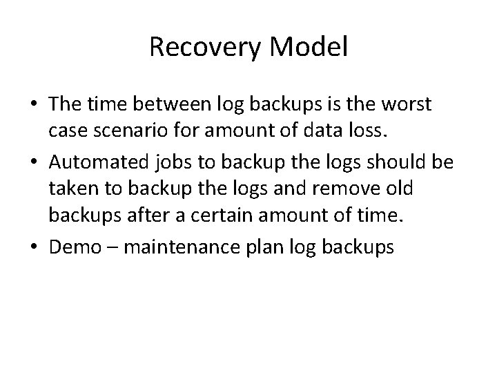 Recovery Model • The time between log backups is the worst case scenario for Recovery Model • The time between log backups is the worst case scenario for