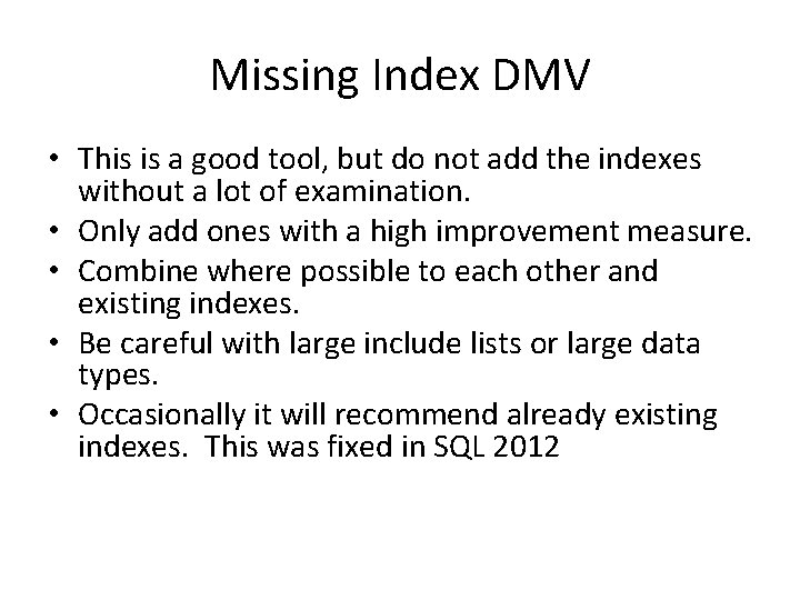 Missing Index DMV • This is a good tool, but do not add the Missing Index DMV • This is a good tool, but do not add the