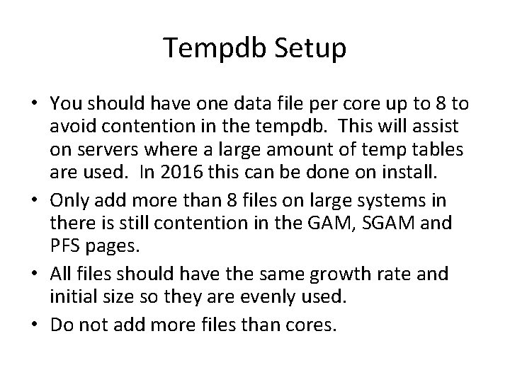 Tempdb Setup • You should have one data file per core up to 8 Tempdb Setup • You should have one data file per core up to 8
