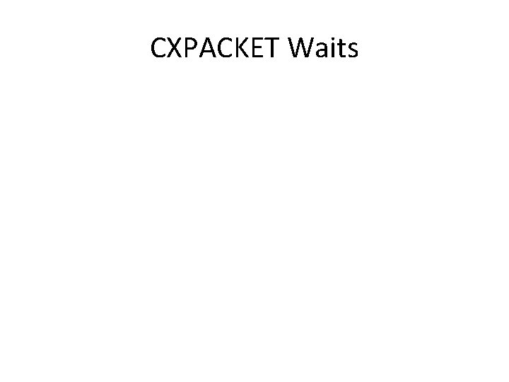 CXPACKET Waits CXPACKET Waits