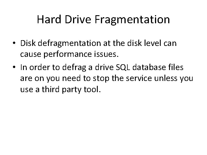 Hard Drive Fragmentation • Disk defragmentation at the disk level can cause performance issues. Hard Drive Fragmentation • Disk defragmentation at the disk level can cause performance issues.