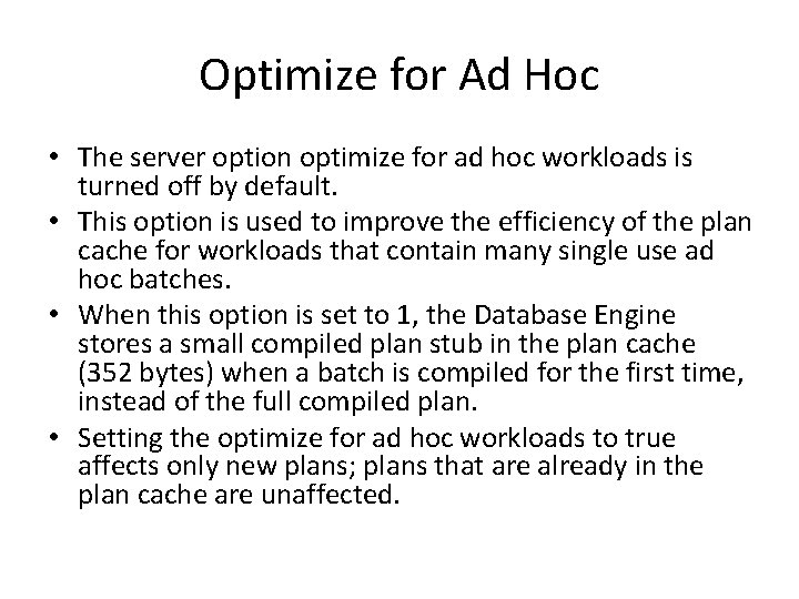 Optimize for Ad Hoc • The server option optimize for ad hoc workloads is Optimize for Ad Hoc • The server option optimize for ad hoc workloads is