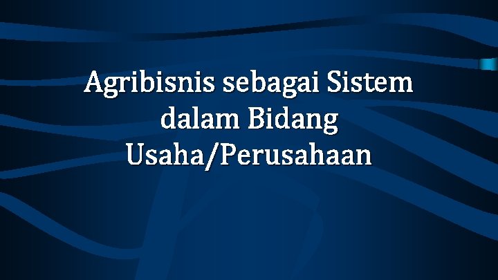 Agribisnis sebagai Sistem dalam Bidang Usaha/Perusahaan 