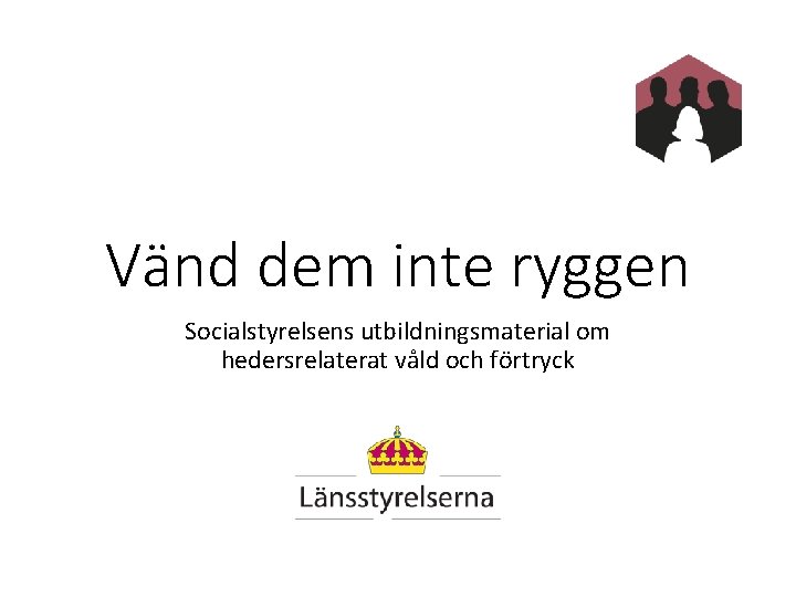 Vänd dem inte ryggen Socialstyrelsens utbildningsmaterial om hedersrelaterat våld och förtryck 