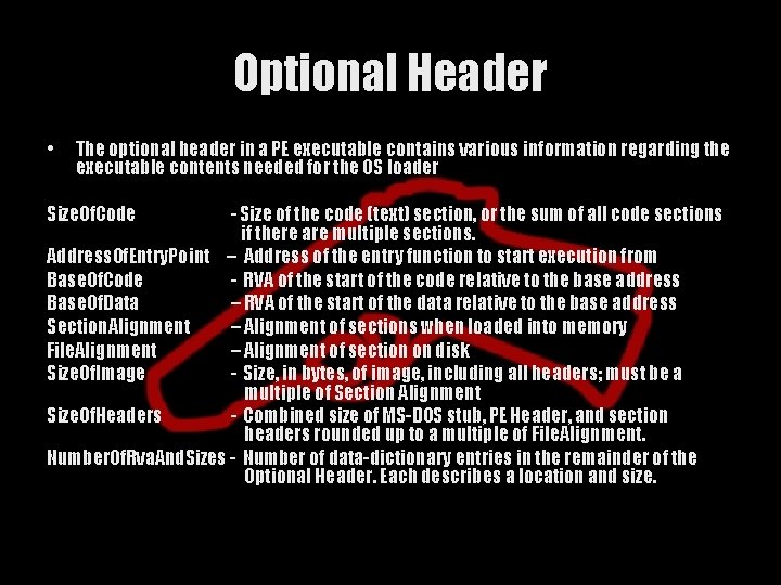 Optional Header • The optional header in a PE executable contains various information regarding