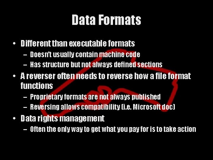 Data Formats • Different than executable formats – Doesn’t usually contain machine code –