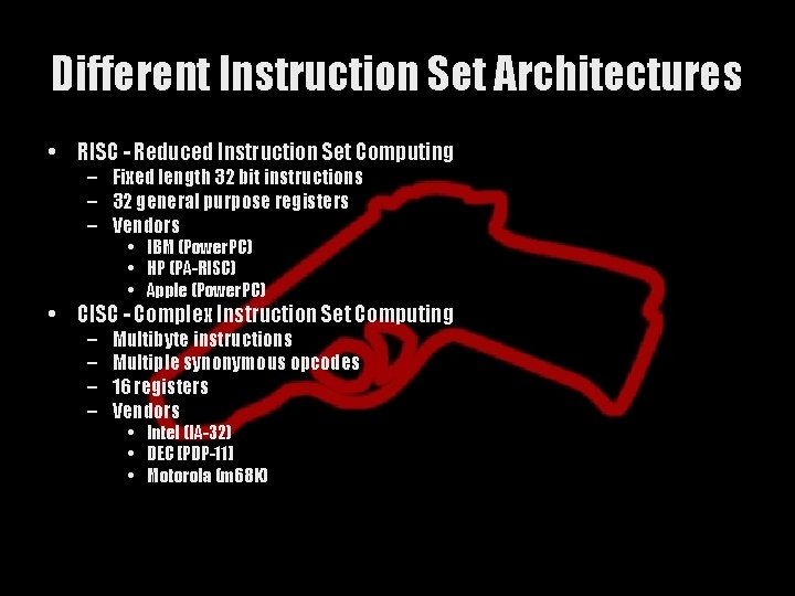 Different Instruction Set Architectures • RISC - Reduced Instruction Set Computing – Fixed length