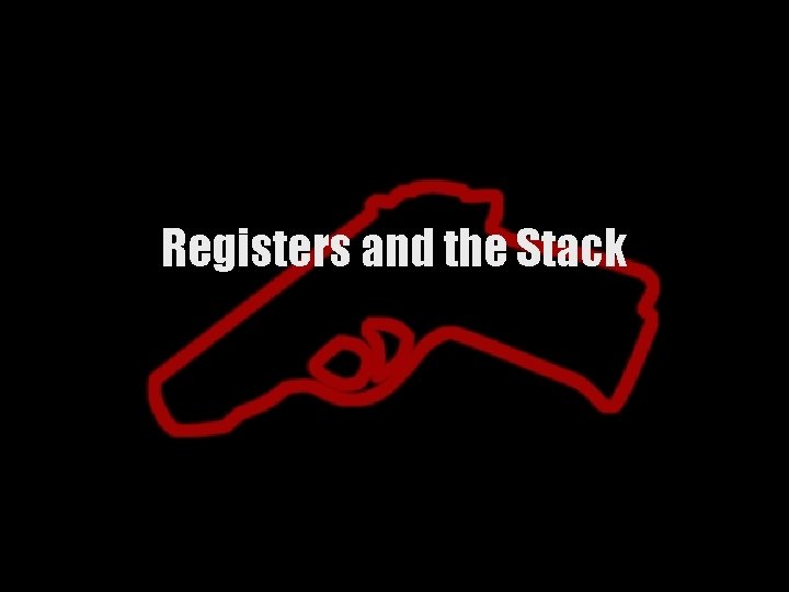 Registers and the Stack 