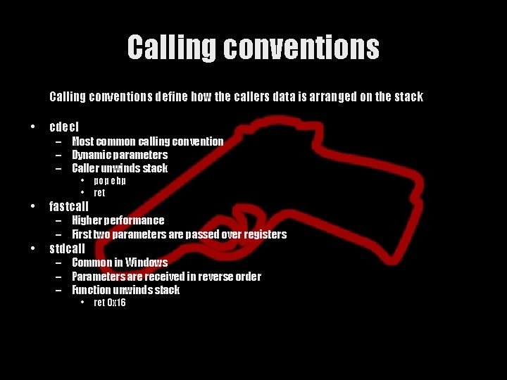 Calling conventions define how the callers data is arranged on the stack • cdecl
