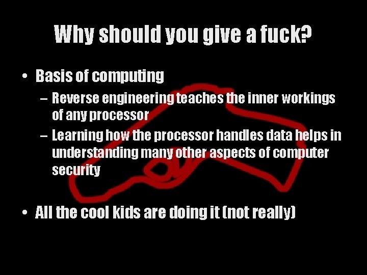 Why should you give a fuck? • Basis of computing – Reverse engineering teaches