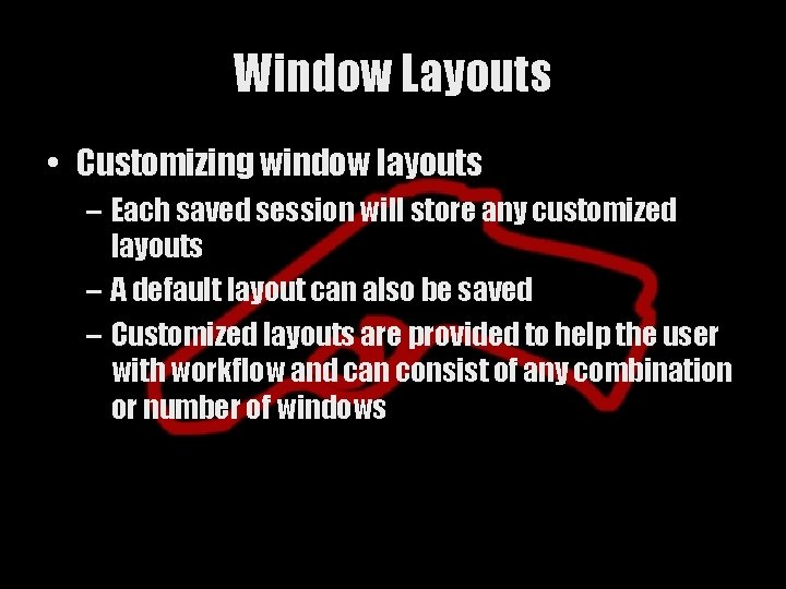 Window Layouts • Customizing window layouts – Each saved session will store any customized