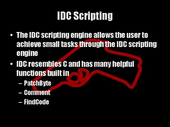 IDC Scripting • The IDC scripting engine allows the user to achieve small tasks