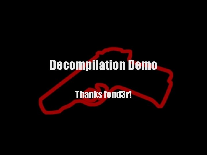 Decompilation Demo Thanks fend 3 r! 