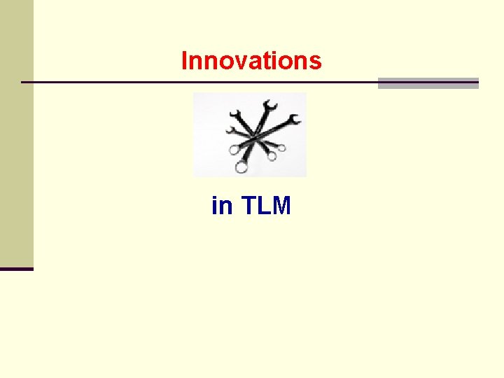 Innovations in TLM 