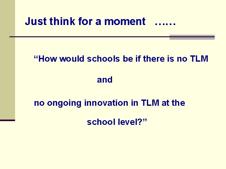 Just think for a moment …… “How would schools be if there is no