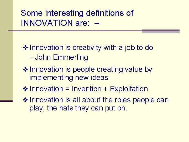 Some interesting definitions of INNOVATION are: – v Innovation is creativity with a job