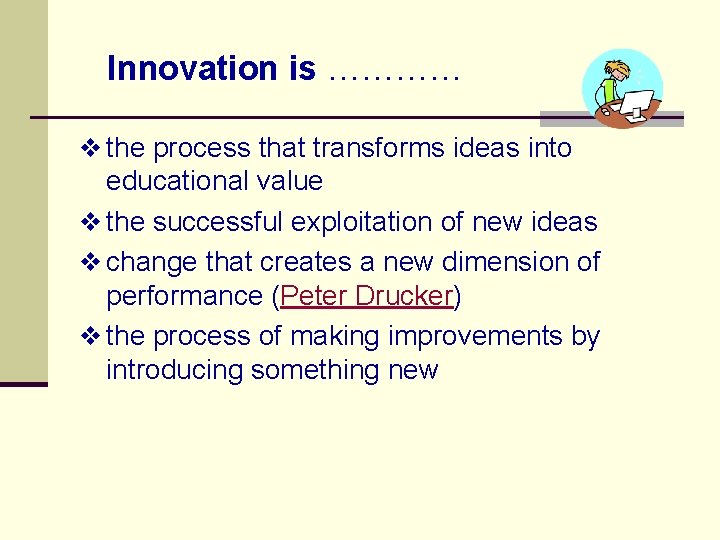 Innovation is ………… v the process that transforms ideas into educational value v the
