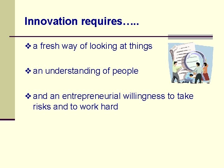 Innovation requires…. . v a fresh way of looking at things v an understanding