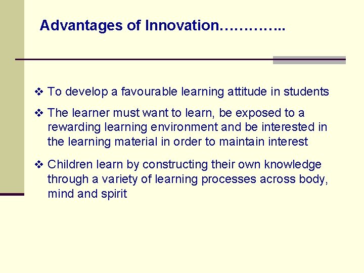 Advantages of Innovation…………. . v To develop a favourable learning attitude in students v