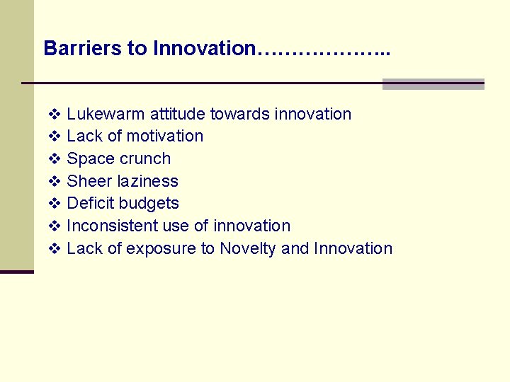 Barriers to Innovation………………. . v v v v Lukewarm attitude towards innovation Lack of