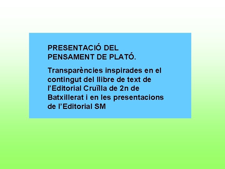 PRESENTACIÓ DEL PENSAMENT DE PLATÓ. Transparències inspirades en el contingut del llibre de text