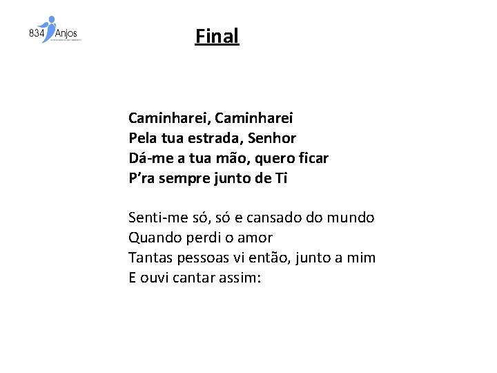 Final Caminharei, Caminharei Pela tua estrada, Senhor Dá-me a tua mão, quero ficar P’ra