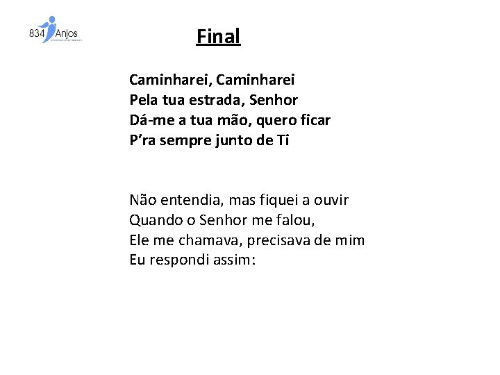 Final Caminharei, Caminharei Pela tua estrada, Senhor Dá-me a tua mão, quero ficar P’ra