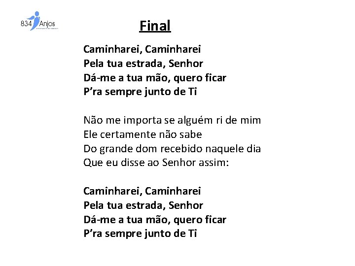 Final Caminharei, Caminharei Pela tua estrada, Senhor Dá-me a tua mão, quero ficar P’ra