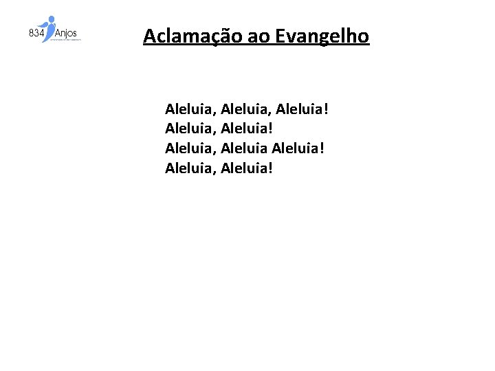 Aclamação ao Evangelho Aleluia, Aleluia! Aleluia, Aleluia! 