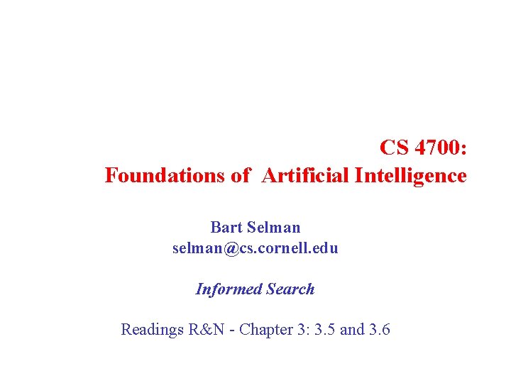 CS 4700: Foundations of Artificial Intelligence Bart Selman selman@cs. cornell. edu Informed Search Readings