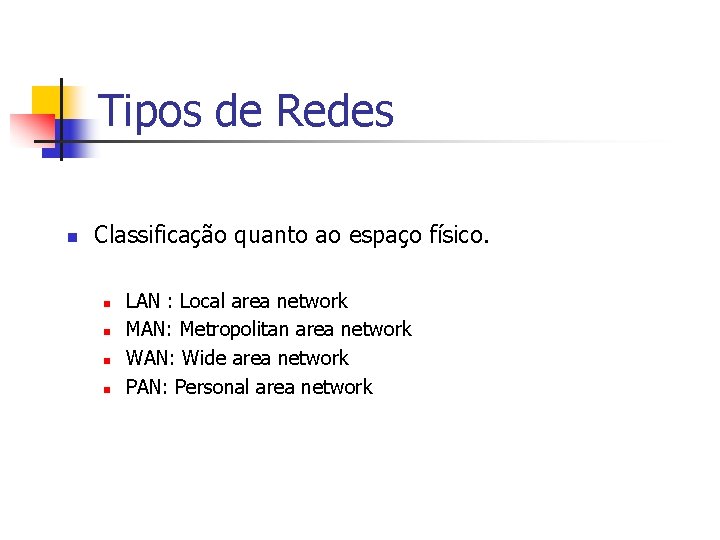 Tipos de Redes n Classificação quanto ao espaço físico. n n LAN : Local